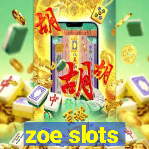 zoe slots